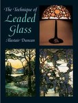 The Technique of Leaded Glass by Alastair Duncan (2003, Paperback, Illustrated)