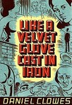 Like A Velvet Glove Cast In Iron by Dan Clowes (2005, Paperback)