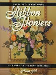 The Secrets of Fashioning Ribbon Flowers by Helen Gibb (1998, Paperback)