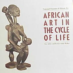 African Art in the Cycle of Life by National Museum of African Art (U.S.), Roslyn Adele Walker, Roy Sieber (1987)