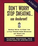 Don't Worry Stop Sweating... Use Deodorant! by Richard Sandomir, Rick Wolff (1998, Paperback)