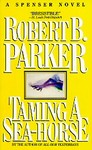 Taming a Sea-Horse by Robert B. Parker (1986, Hardcover)