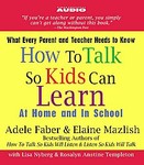 How To Talk So Kids Can Learn by Adele Faber, Elaine Mazlish, Lisa Nyberg, Rosalyn Anstine Templeton (2005, Abridged, Compact Disc)