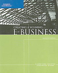 Creating a Winning E-Business by H. Albert Napier, Jb Napier, Ollie N. Rivers, Stuart W. Wagner (2006, Paperback)