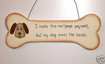 funny Dog Bone Sign I make payments Dog Owns House  