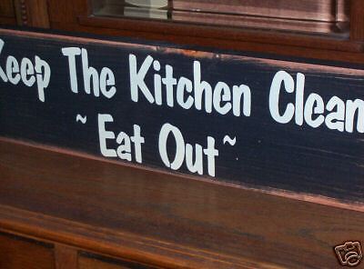 KEEP THE KITCHEN CLEAN~EAT OUT~ wood sign primitive  